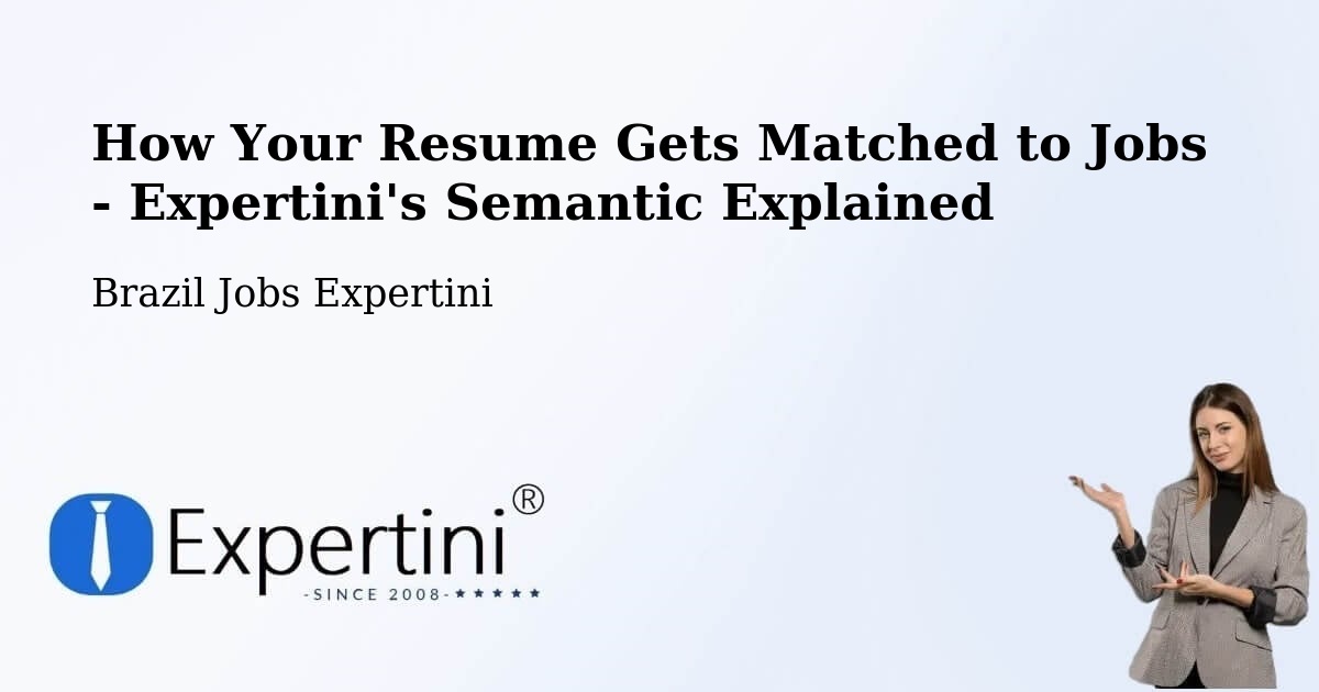 How Your Resume Gets Matched to Jobs - Expertini's Semantic Explained - Brazil Jobs Expertini
